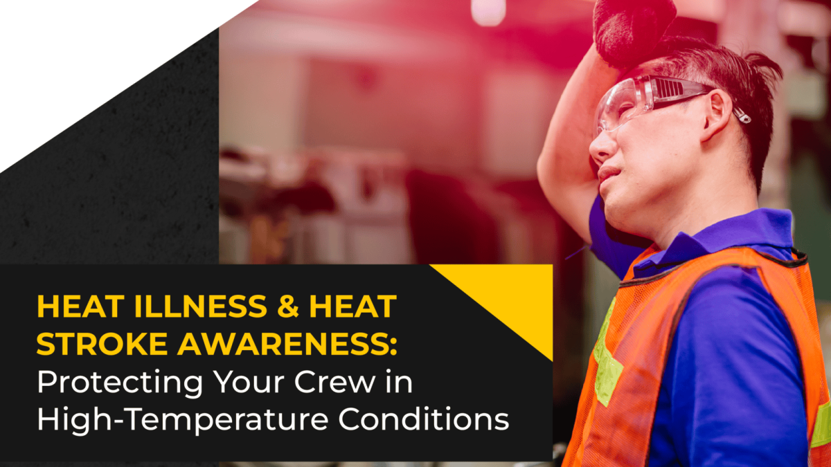 Heat Illness & Heat Stroke Awareness: Protecting Your Crew in High-Temperature Conditions