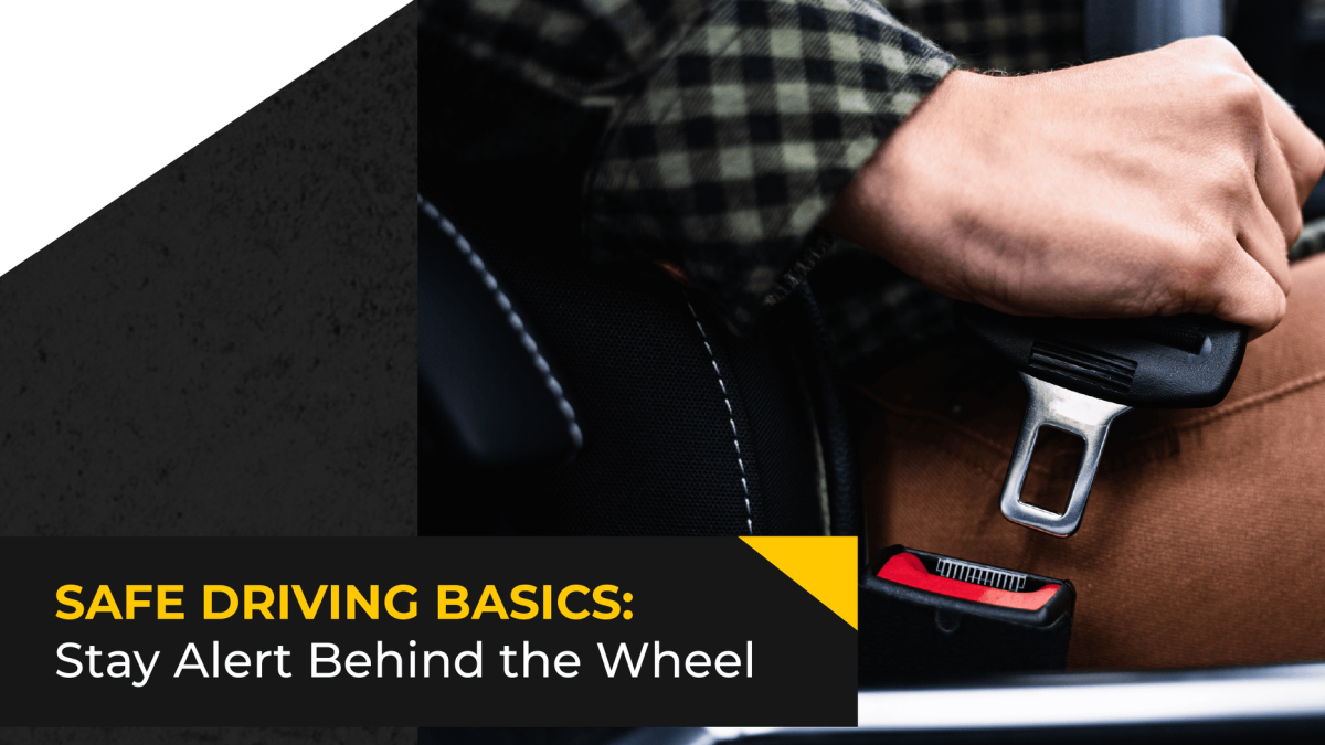 Safe Driving Basics: Stay Alert Behind the Wheel